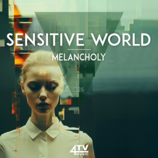 Sensitive World - Melancholy