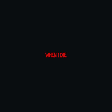 When I Die | Boomplay Music