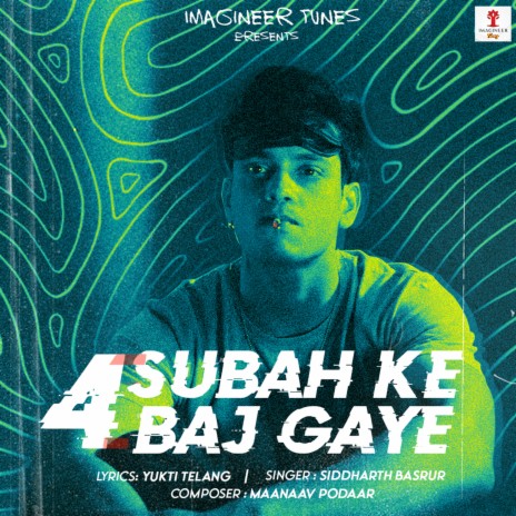 Subah Ke 4 Baj Gaye ft. Maanaav Podaar | Boomplay Music