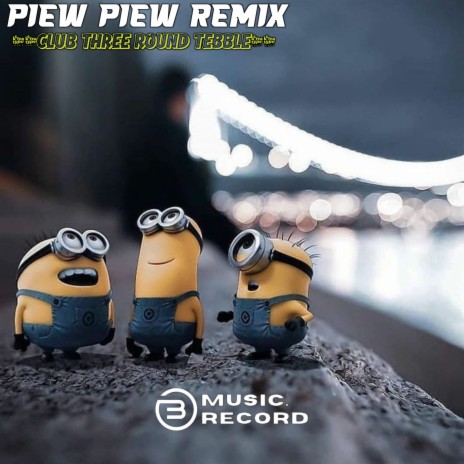 PIEW PIEW REMIX CLUB THREE ROUND TEBBLE | Boomplay Music