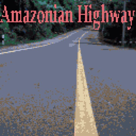 Amazonian Highway | Boomplay Music
