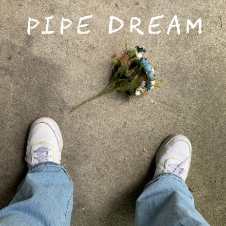 pipe dream | Boomplay Music
