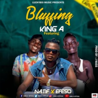 Bluffing King A Muzik Liberia Music (feat. Natif & Efeso) [Liberia Music]