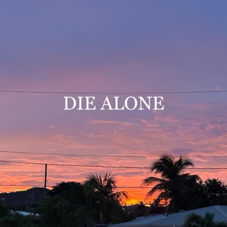 DIE ALONE | Boomplay Music