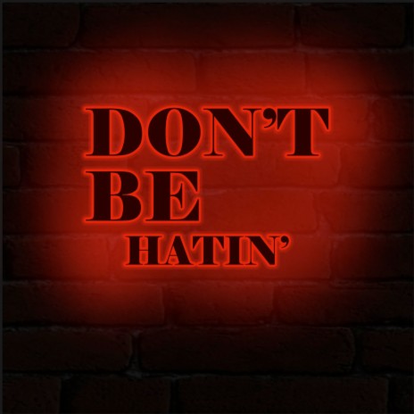 Don't Be Hatin'