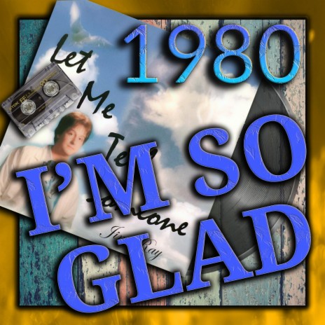 I'm So Glad ((Back To The Beginning) 1980 Version) | Boomplay Music