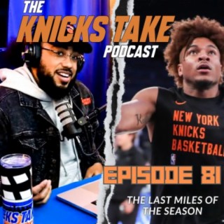 The Last Miles of the Season + Mitchell Robinson Talk | Episode 81