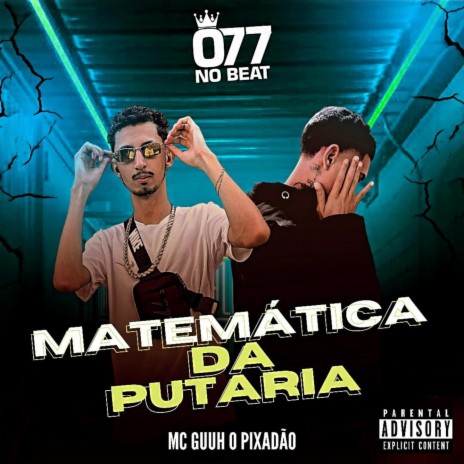 Matemática da Putaria ft. MC Guuh o pixadão | Boomplay Music