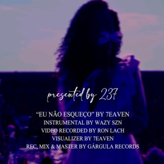 7EAVEN - Eu não esqueço (visualizer) lyrics | Boomplay Music