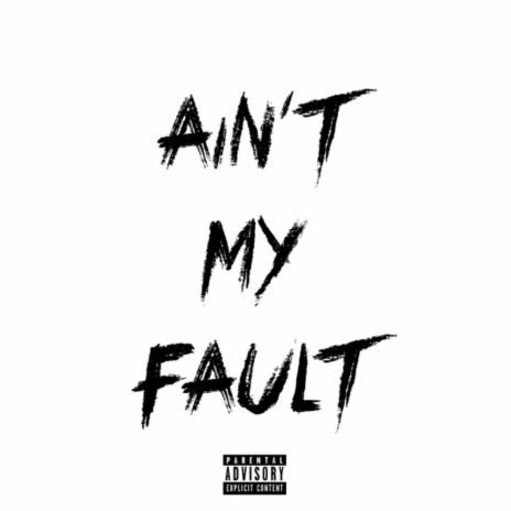 Ain't My Fault | Boomplay Music