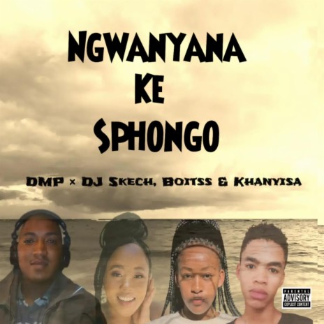 Ngwanyana Ke Sphongo ft. DJ Skech, Boitss & Khanyisa | Boomplay Music