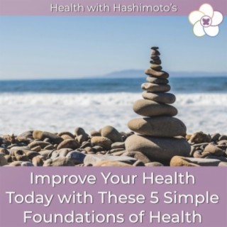 088 // Improve Your Health Today with These 5 Simple Foundations of Health