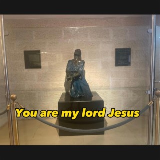 You are my lord Jesus lyrics | Boomplay Music