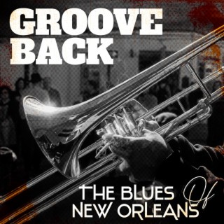 Groove Back – The Blues Of New Orleans