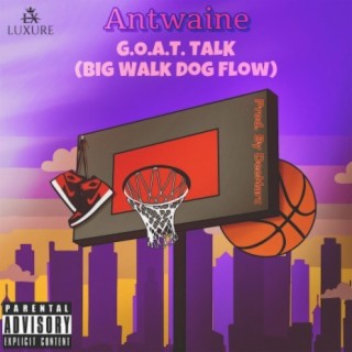 G.O.A.T Talk (Big Walk Dog Flow)