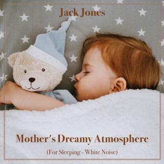 Mother's Dreamy Atmosphere (For Sleeping - White Noise)