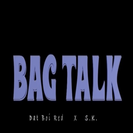 Bag Talk (feat. SK)