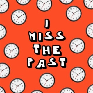 I Miss The Past