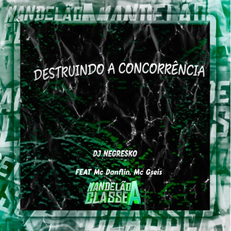 Destruindo a Concorrência ft. Mc Danflin & MC GSeis | Boomplay Music