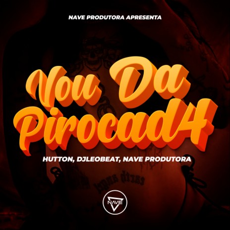 Vou Da Pirocad4 ft. DjLeoBeat & NAVE Produtora | Boomplay Music