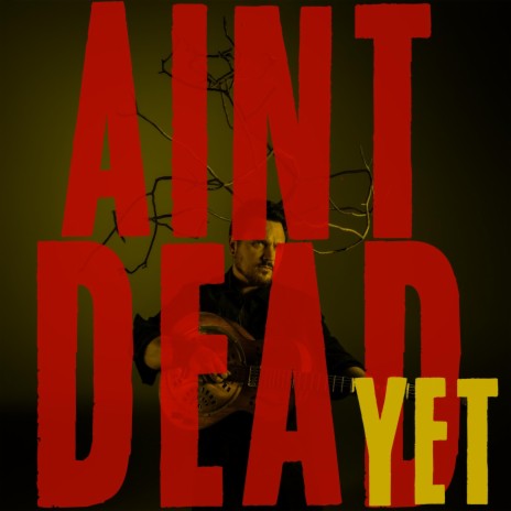 Ain't Dead Yet | Boomplay Music