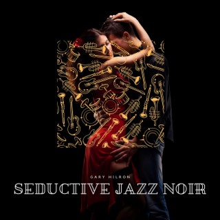 Seductive Jazz Noir: Dark and Moody Instrumental Jazz for Intriguing Atmospheres