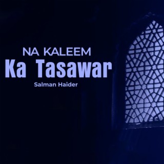 Na Kaleem Ka Tasawar