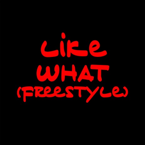 Like What (Freestyle) | Boomplay Music