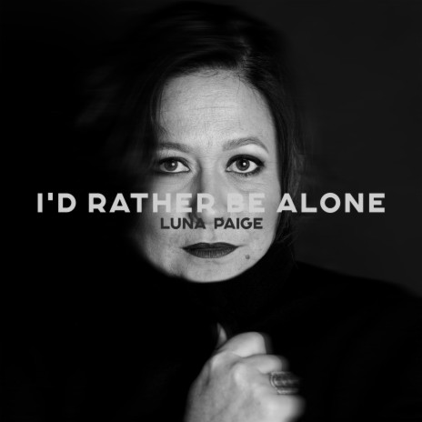 I'd rather be alone