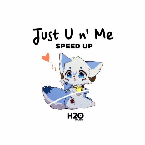 Just U n' Me - speed up | Boomplay Music