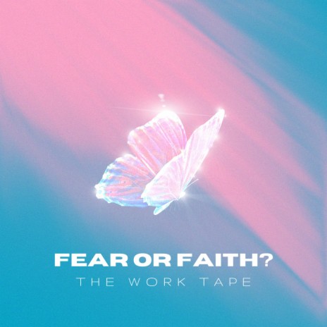 Fear or Faith? (The Work Tape) | Boomplay Music