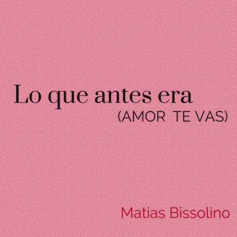 Lo Que Antes Era (Amor Te Vas)