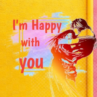 I&apos;m Happy With You