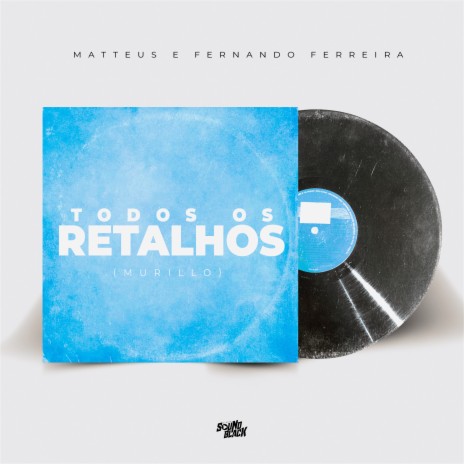 Todos os Retalhos (Murillo) ft. Matteus | Boomplay Music