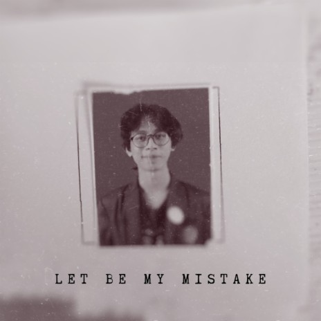 Let Be My Mistake | Boomplay Music