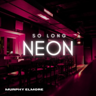 So Long Neon lyrics | Boomplay Music