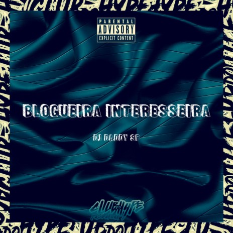 BLOGUEIRA INTERESSEIRA ft. DJ daddy Sp & HYPE DAS FAVELAS | Boomplay Music