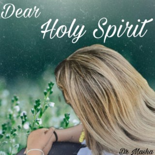 Dear Holy Spirit ft. Dr Masha lyrics | Boomplay Music