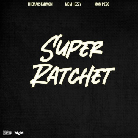 Super Ratchet ft. Mgm hezzy & Mgm peso | Boomplay Music