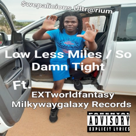 Low Less Miles / So Damn Tight ft. EXTworldfantasy Milkywaygalaxy Records