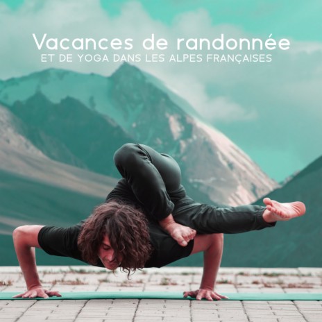 Vacances de randonnée et de yoga dans les Alpes françaises ft. Guérison Yoga Méditation Musique Consort