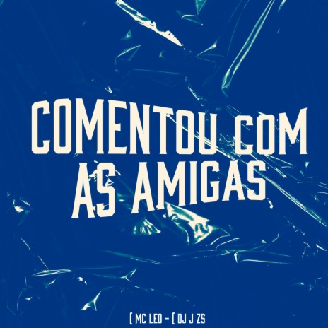 Comentou Com as Amigas ft. DJ J ZS | Boomplay Music