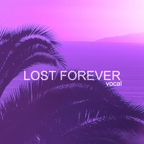 Lost Forever (Vocal) ft. Sensei D | Boomplay Music