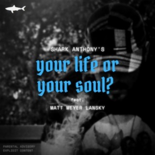 Your Life Or Your Soul? (feat. Matt Meyer Lansky)