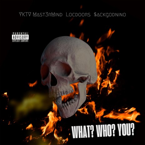 What? Who? You? ft. LocDoors & $ackGodNino | Boomplay Music