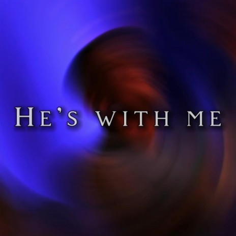 He's with me | Boomplay Music