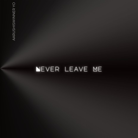 Never leave me
