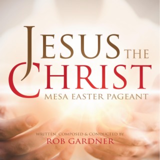 Jesus the Christ: Mesa Easter Pageant