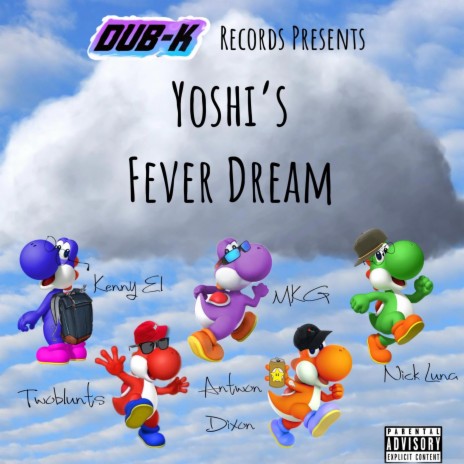 Yoshi's Fever Dream ft. Kenny EL, Twoblunts, Nick Luna, Antwon Dixn & MKG! | Boomplay Music
