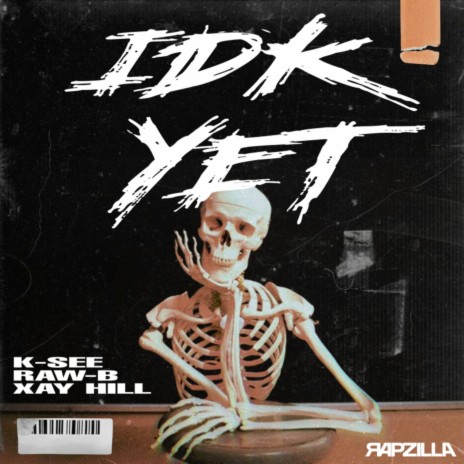 IDK Yet ft. Rapzilla, Raw - B & Xay Hill